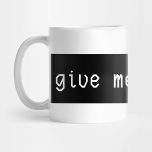 give me a <br> Mug